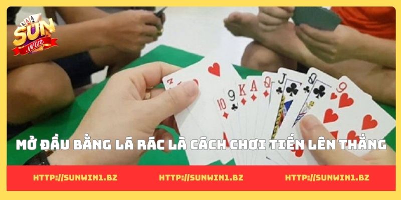 Mở đầu bằng lá rác là cách chơi tiến lên thắng